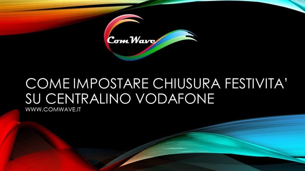 COME IMPOSTARE LA CHIUSURA FESTIVITA SU CENTRALINO VODAFONE