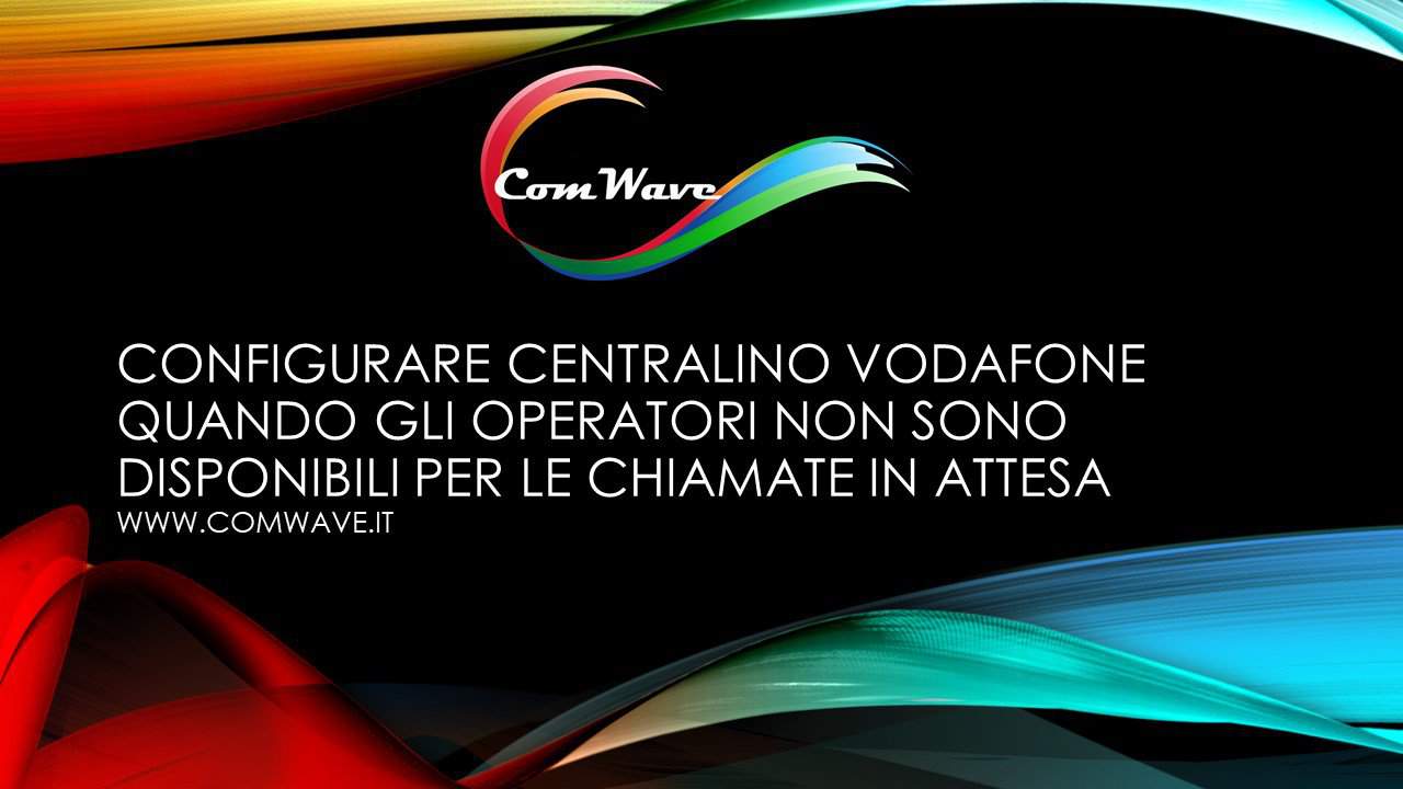 CONFIGURARE IL CENTRALINO VODAFONE QIUANDO E CHIUSO E GLI OPERATORI NON POSSONO GESTIRE LE CHIAMATE IN ATTESA