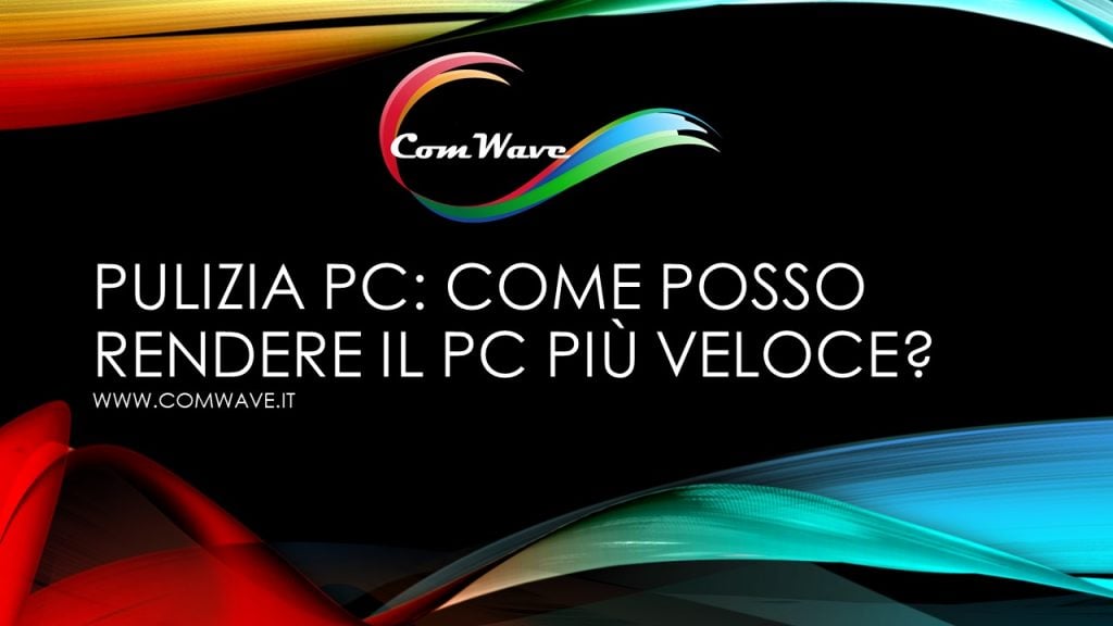 Pulizia PC Come posso rendere il PC piu veloce