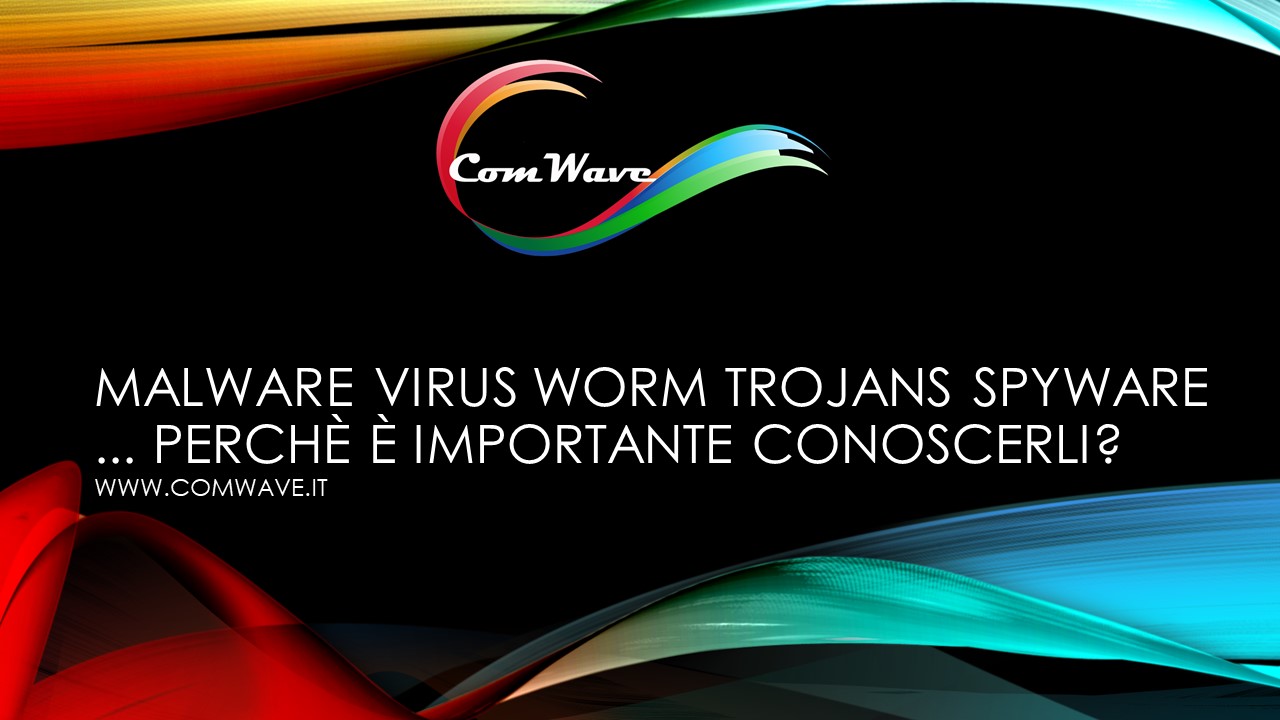 Malware Virus Worm Trojans Spyware perche e importante conoscerli