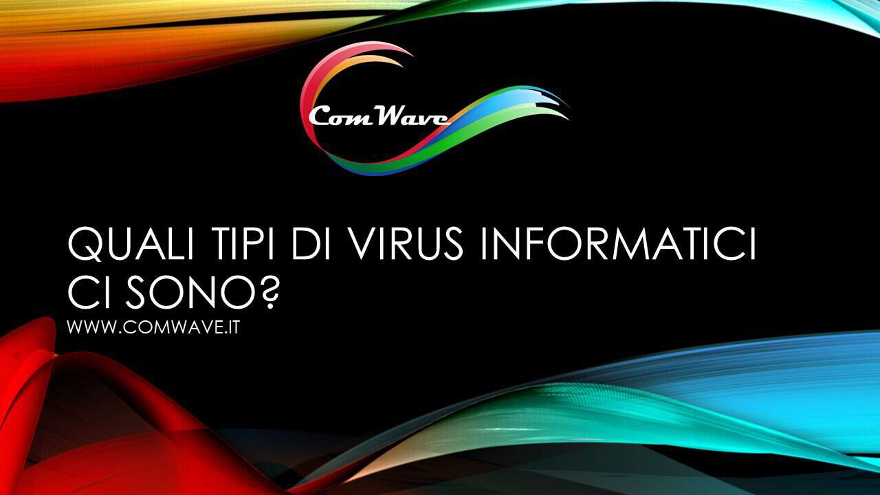 Al momento stai visualizzando Quali tipi di virus informatici ci sono?