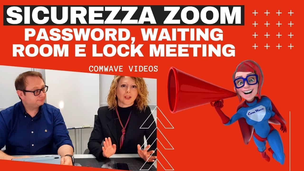 Scopri di più sull'articolo Sicurezza Zoom: 1 zoom waiting room, 2 password, 3 zoom lock meeting